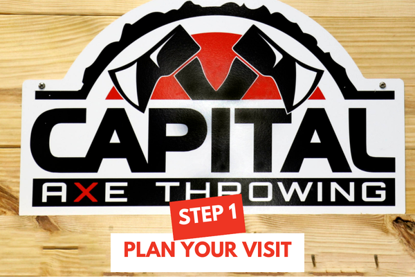 Capital Axe Throwing logo on wood background with the text “Step 1: Plan Your Visit”